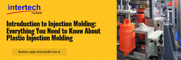 Introduction to Injection Molding: Everything You Need to Know About Plastic Injection Molding Introduction to Injection Molding: Everything You Need to Know About Plastic Injection Molding